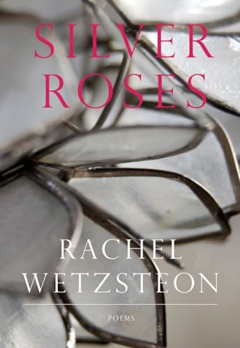 Silver Roses (Karen & Michael Braziller Books) (9780892553648) by Wetzsteon, Rachel