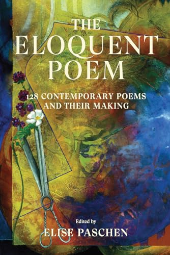 Stock image for The Eloquent Poem: 128 Contemporary Poems and Their Making for sale by ThriftBooks-Dallas