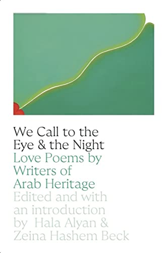 Stock image for We Call to the Eye & the Night: Love Poems by Writers of Arab Heritage [Paperback] Alyan, Hala and Beck, Zeina Hashem for sale by Lakeside Books