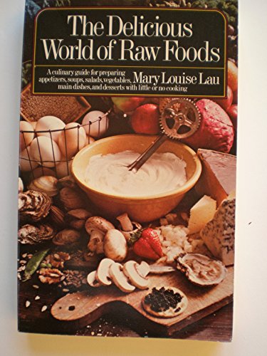 Imagen de archivo de The Delicious World of Raw Foods: A culinary guide to preparing appetizers, soups, salads, vegetables, main dishes, and desserts with little or no cooking a la venta por Wonder Book