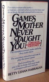 Beispielbild fr Games Mother Never Taught You : Corporate Gamesmanship for Women zum Verkauf von Better World Books