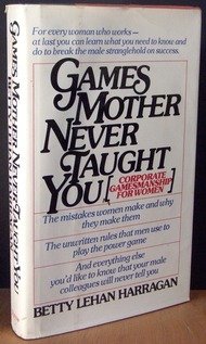 9780892560196: Games Mother Never Taught You: Corporate Gamesmanship for Women