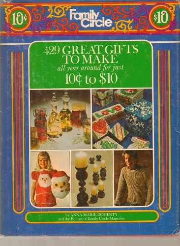 Beispielbild fr The Family Circle Book of 429 Great Gifts to Make All Year Around for Just 10 Cents to 10 Dollars zum Verkauf von Better World Books