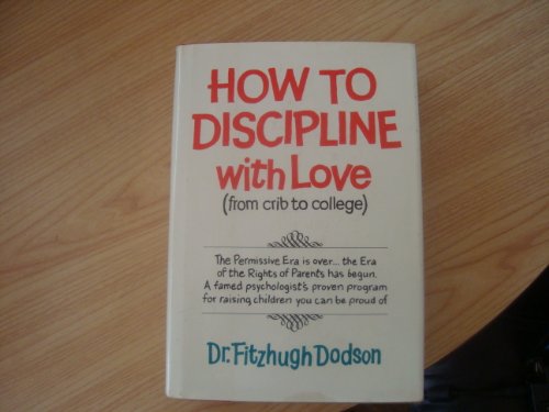 How to Discipline, With Love: From Crib to College (9780892560233) by Dodson, Fitzhugh