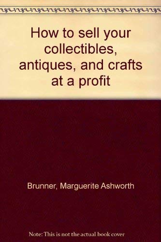 Beispielbild fr How to sell your collectibles, antiques, and crafts at a profit zum Verkauf von ThriftBooks-Dallas