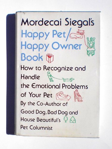 9780892560301: Mordecai Siegal's Happy Pet/Happy Owner Book: How to Recognize and Handle the Emotional Problems of Your Pet