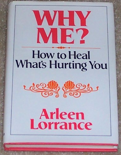 Stock image for Why Me?: How to Heal What's Hurting You for sale by Samuel H. Rokusek, Bookseller