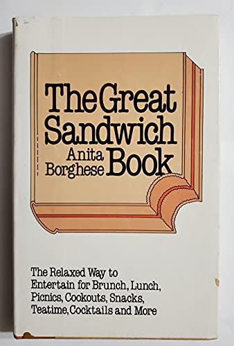 Stock image for The great sandwich book: The relaxed way to entertain for brunch, lunch, picnics, cookouts, snacks, teatime, cocktails, and more for sale by Wonder Book