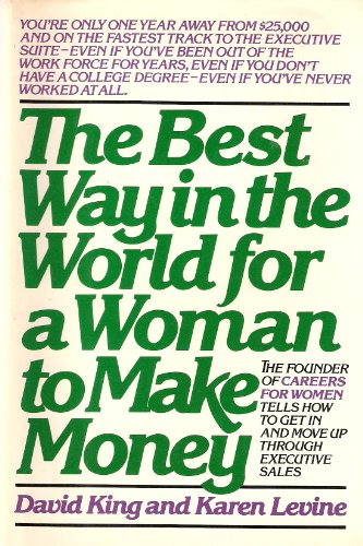 Imagen de archivo de The best way in the world for a woman to make money: The founder of Careers for Women tells how to get in and move up through executive sales a la venta por ThriftBooks-Dallas