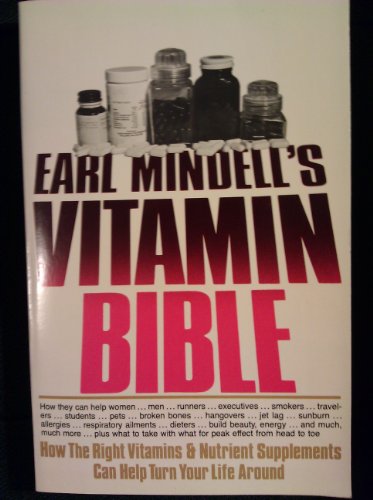 Imagen de archivo de Earl Mindell's Vitamin Bible: How the Right Vitamins and Nutrient Supplements Can Help Turn Your Life Around a la venta por Wonder Book