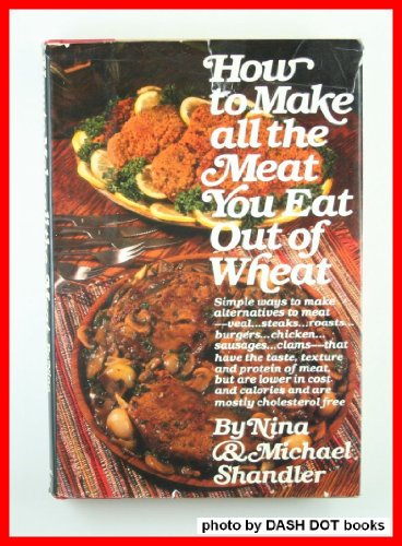 9780892561261: How to make all the "meat" you eat out of wheat: International gluten wheat "meat" cookbook