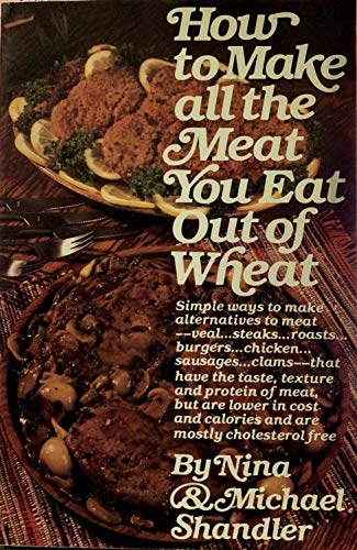 9780892561315: How to Make All the Meat You Eat Out of Wheat.