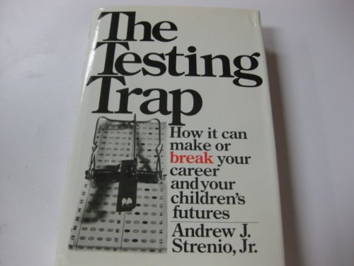 Beispielbild fr The Testing Trap: How It Can Make or Break Your Career and Your Children's Futures zum Verkauf von Wonder Book
