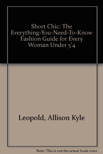 Beispielbild fr Short chic/the Everything You Need to Know Fashion Guide for Every Woman Under 5' 4" zum Verkauf von Top Notch Books