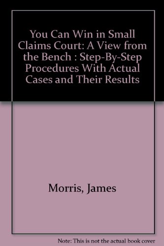 Stock image for You Can Win in Small Claims Court: A View from the Bench Step-By-Step Procedures With Actual Cases and Their Results for sale by Louisville Book Net
