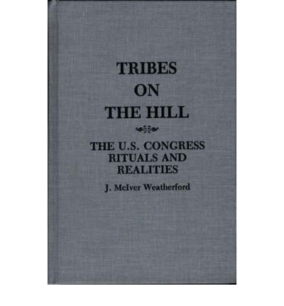 9780892561803: TRIBES ON THE HILL: THE U.S. CONGRESS--RITUALS AND REALITIES BY WEATHERFORD, JACK (AUTHOR)HARDCOVER