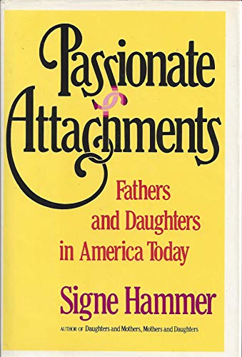 Stock image for Passionate Attachments : Fathers and Daughters in America Today for sale by Better World Books