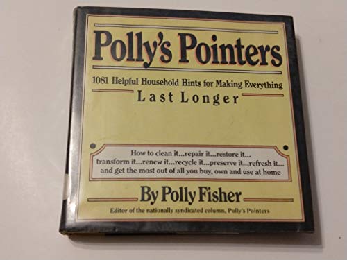 Beispielbild fr Polly's Pointers: 1081 Helpful Household Hints for Making Everything You Own Last Longer zum Verkauf von Wonder Book