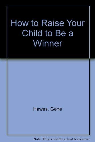 Beispielbild fr How to Raise Your Child to Be a Winner zum Verkauf von Wonder Book
