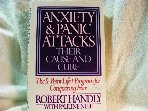 Stock image for Anxiety & Panic Attacks : Their Cause & Cure; The Life Plus Five-Point Program for Conquering Fear for sale by Top Notch Books