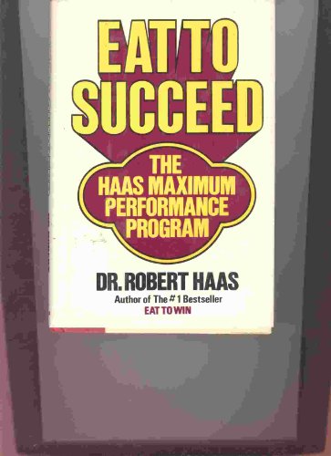 Imagen de archivo de Eat to Succeed-the Haas Maximum Performance Program a la venta por Lighthouse Books and Gifts