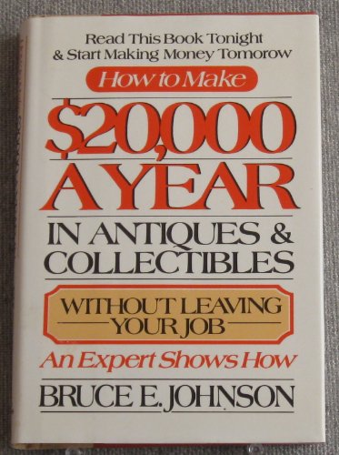 Imagen de archivo de Hot to Make $20,000 a Year in Antiques and Collectibles Without Leaving you Job: An Expert Shows How a la venta por LINDA'S BOOKS AND STUFF