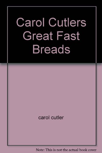 Stock image for Carol Cutlers Great Fast Breads for sale by Wonder Book