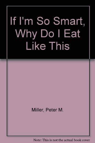 Beispielbild fr If I'm So Smart, Why Do I Eat Like This? zum Verkauf von ThriftBooks-Atlanta