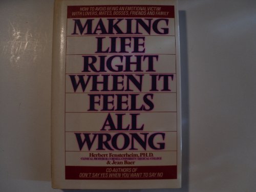 Stock image for Making Life Right When It Feels All Wrong: How to Avoid Being an Emotional Victim with Lovers, Mates, Bosses, Friends, Family for sale by ThriftBooks-Dallas