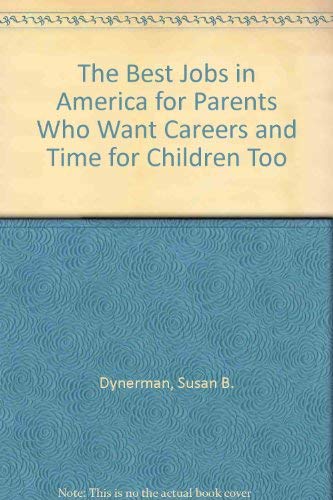 Beispielbild fr The Best Jobs in America for Parents Who Want Careers and Time for Children Too zum Verkauf von Better World Books