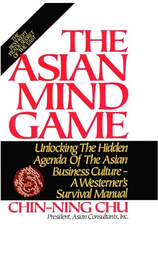 Stock image for The Asian Mind Game: Unlocking the Hidden Agenda of the Asian Business Culture - A Westerner's Survival Manual for sale by Wonder Book