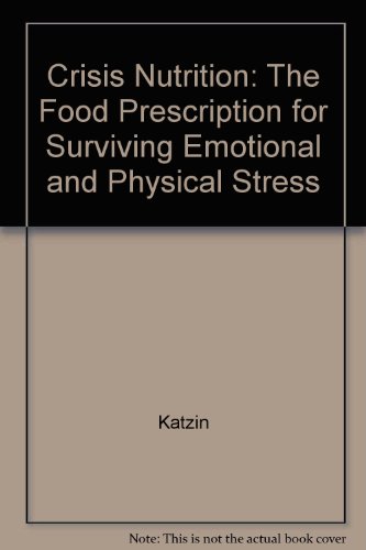 Crisis Nutrition: The Food Prescription for Surviving Emotional and Physical Stress (9780892563562) by Katzin, Carolyn