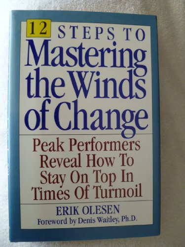 Beispielbild fr 12 Steps to Mastering the Winds of Change: Peak Performers Reveal How to Stay on Top in Times of Turmoil zum Verkauf von Ammareal