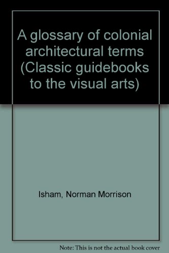 Stock image for A glossary of colonial architectural terms (Classic guidebooks to the visual arts) for sale by Old Book Shop of Bordentown (ABAA, ILAB)