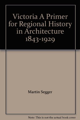 9780892570294: Victoria A Primer for Regional History in Architecture 1843-1929