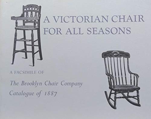 Stock image for A Victorian Chair for All Seasons: A Facsimile of the Brooklyn Chair Company Catalogue of 1887. for sale by Steven Schuyler Bookseller