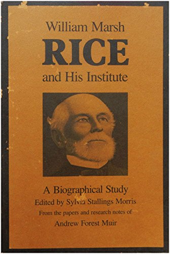 Imagen de archivo de William Marsh Rice and His Institute: A Biographical Study a la venta por Heartwood Books, A.B.A.A.