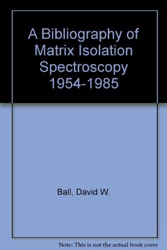 9780892632664: A Bibliography of Matrix Isolation Spectroscopy 1954-1985