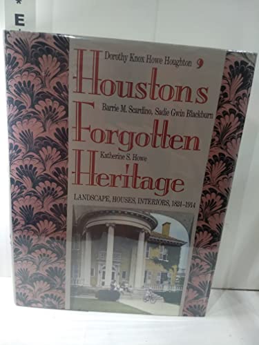 Stock image for Houston's Forgotten Heritage: Landscape, Houses, Interiors, 1824-1914 for sale by Books of the Smoky Mountains