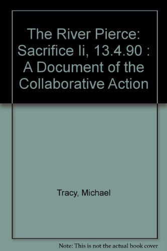 Imagen de archivo de The River Pierce: Sacrifice II, 13.4.90: A Document of the Collaborative Action a la venta por Tornbooks