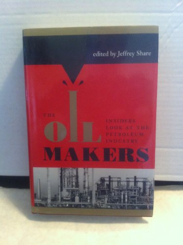 Stock image for The Oil Makers: Insiders Look at the Petroleum Industry for sale by Front Cover Books