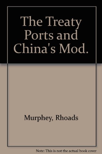 The Treaty Ports and China's Mod. (9780892640072) by Murphey, Rhoads