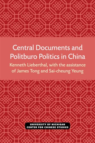 Central Documents and Politburo Politics in China (Volume 33) (Michigan Monographs In Chinese Studies) (9780892640331) by Lieberthal, Kenneth; Tong, James; Yeung, Sai-cheung