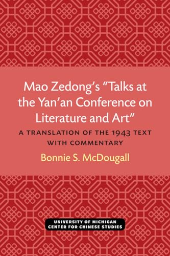 Imagen de archivo de Mao Zedong's Talks at the Yan'an Conference on Literature and Art : A Translation of the 1943 Text with Commentary a la venta por Better World Books