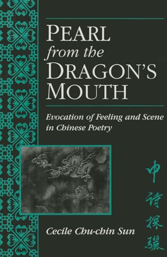 Stock image for Pearl from the Dragon  s Mouth: Evocation of Scene and Feeling in Chinese Poetry (Volume 67) (Michigan Monographs In Chinese Studies) for sale by HPB-Ruby