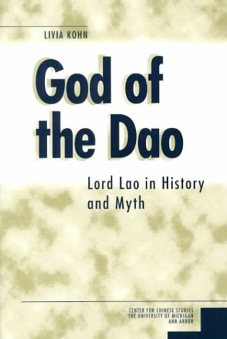 God of the Dao: Lord Lao in History and Myth (Volume 84) (Michigan Monographs In Chinese Studies) - Livia Kohn