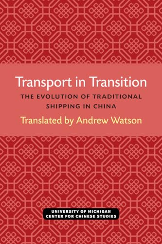 Beispielbild fr Transport in Transition: The Evolution of Traditional Shipping in China (Michigan Abstracts Of Chinese And Japanese Works On Chinese History) (Volume 3) zum Verkauf von Arundel Books