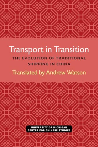 Stock image for Transport in Transition: The Evolution of Traditional Shipping in China (Michigan Abstracts Of Chinese And Japanese Works On Chinese History) (Volume 3) for sale by Arundel Books