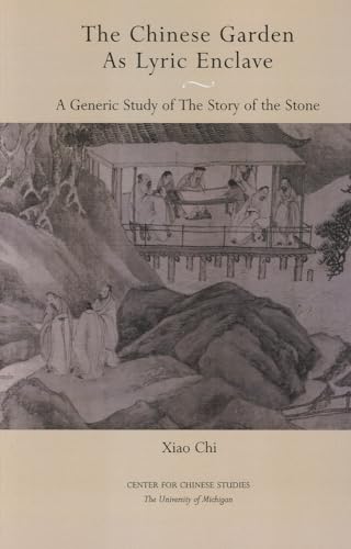 Stock image for The Chinese Garden as Lyric Enclave: A Generic Study of the Story of the Stone (Michigan Monographs In Chinese Studies) (Volume 93) for sale by HPB-Red