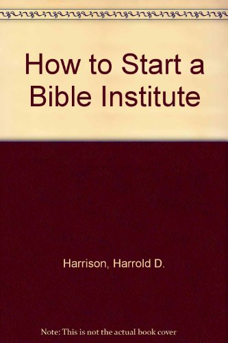 How to Start a Bible Institute (9780892650514) by Harrison, Harrold D.